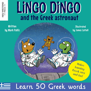 Lingo Dingo and the Greek astronaut: Laugh as you learn Greek for children: Greek books for kids; teach Greek language to kids toddlers babies; Greek bilingual books English; gift for Greek kids; Greek picture book (Story powered language learning method)