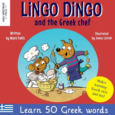 Lingo Dingo and the Greek chef: Laugh as you learn Greek for kids: Greek books for children; bilingual Greek English books for kids; Greek language picture book; Greek gift for kids; learn Greek for children (Story powered language learning method) - Pallis, Mark