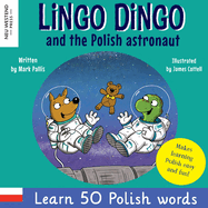 Lingo Dingo and the Polish astronaut: Laugh & Learn 50 Polish words! (Learn polish for kids; Bilingual English Polish books for children; polish for kids; bilingual polish book; gift polish kids books; polish vocabulary for kids, bilingual polish book)