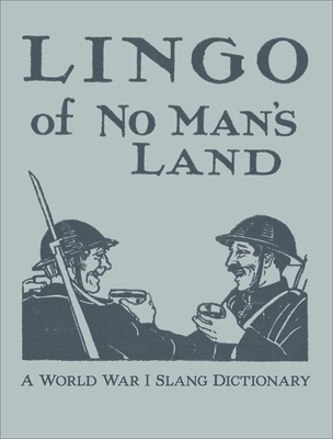 Lingo of No Man's Land: A World War I Slang Dictionary - Smith, Lorenzo N.