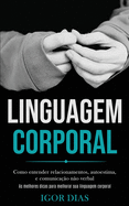 Linguagem Corporal: Como entender relacionamentos, autoestima, e comunicao no verbal (As melhores dicas para melhorar sua linguagem corporal)