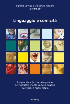 Linguaggio e comicit: Lingua, dialetti e mistilinguismo nell'intrattenimento comico italiano tra vecchi e nuovi media - Covino, Sandra (Editor), and Faraoni, Vincenzo (Editor)