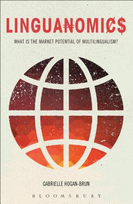 Linguanomics: What Is the Market Potential of Multilingualism? - Hogan-Brun, Gabrielle