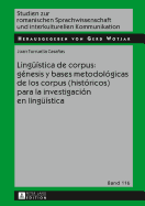 Linguestica de corpus: gnesis y bases metodolgicas de los corpus (histricos) para la investigacin en linguestica
