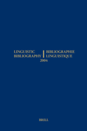 Linguistic Bibliography for the Year 2004 / Bibliographie Linguistique de L'Annee 2004: And Supplement for Previous Years / Et Complement Des Annees Precedentes