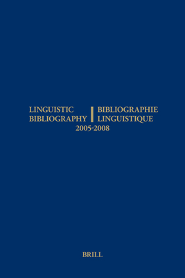 Linguistic Bibliography for the Years 2005 - 2008 / Bibliographie Linguistique Des Annes 2005 - 2008 - Tol, Sijmen (Editor), and Olbertz, Hella, Dr. (Editor)