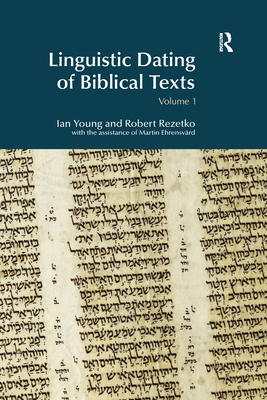 Linguistic Dating of Biblical Texts: An Introduction to Approaches and Problems - Young, Ian, Dr., and Rezetko, Robert, and Ehrensvard, Martin