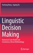 Linguistic Decision Making: Numerical Scale Model and Consistency-Driven Methodology