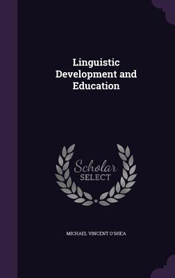 Linguistic Development and Education - O'Shea, Michael Vincent