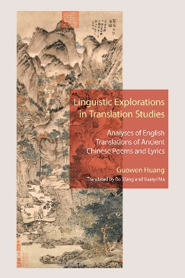 Linguistic Explorations in Translation Studies: Analyses of English Translations of Ancient Chinese Poems and Lyrics - Huang, Guowen, and Wang, Bo, and Ma, Yuanyi