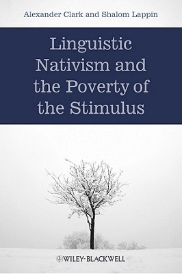 Linguistic Nativism and the Poverty of the Stimulus - Clark, Alexander, and Lappin, Shalom