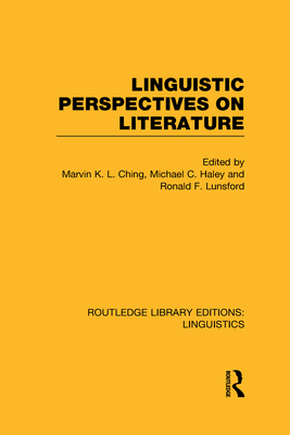 Linguistic Perspectives on Literature (RLE Linguistics C: Applied Linguistics) - Ching, Marvin K.L., and Haley, Michael C., and Lunsford, Ronald F.