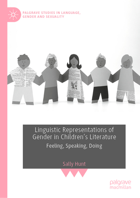 Linguistic Representations of Gender in Children's Literature: Feeling, Speaking, Doing - Hunt, Sally