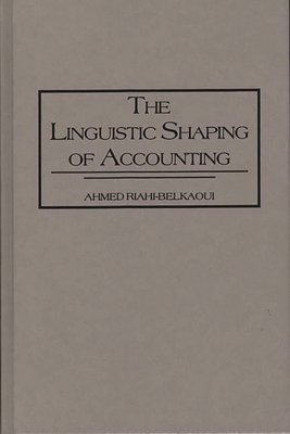 Linguistic Shaping of Accounting - Riahi-Belkaoui, Ahmed