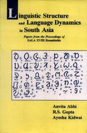 Linguistic Structure and Language Dynamics in South Asia: Papers from the Proceedings of Sala XVIII Roundtable - Abbi, Anvita