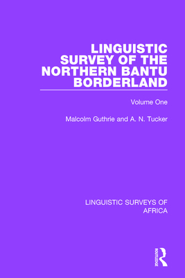 Linguistic Survey of the Northern Bantu Borderland: Volume One - Guthrie, Malcolm, and Tucker, A. N.