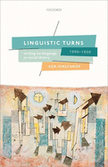 Linguistic Turns, 1890-1950: Writing on Language as Social Theory