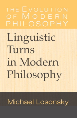 Linguistic Turns in Modern Philosophy - Losonsky, Michael