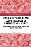 Linguistic Variation and Social Practices of Normative Masculinity: Authority and Multifunctional Humour in a Dublin Sports Club