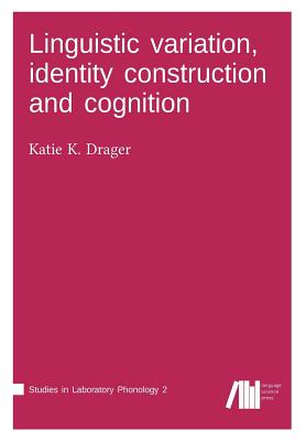 Linguistic Variation, Identity Construction and Cognition - Drager, Katie