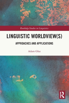 Linguistic Worldview(s): Approaches and Applications - Glaz, Adam