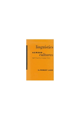 Linguistics Across Cultures: Applied Linguistics for Language Teachers - Lado, Robert