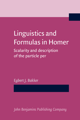 Linguistics and Formulas in Homer: Scalarity and Description of the Particle Per - Bakker, Egbert J