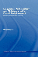Linguistics, Anthropology and Philosophy in the French Enlightenment: A Contribution to the History of the Relationship Between Language Theory and Ideology