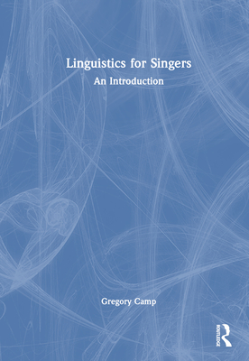 Linguistics for Singers: An Introduction - Camp, Gregory