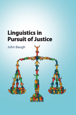 Linguistics in Pursuit of Justice - Baugh, John