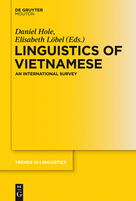 Linguistics of Vietnamese: An International Survey - Hole, Daniel (Editor), and Lbel, Elisabeth (Editor)