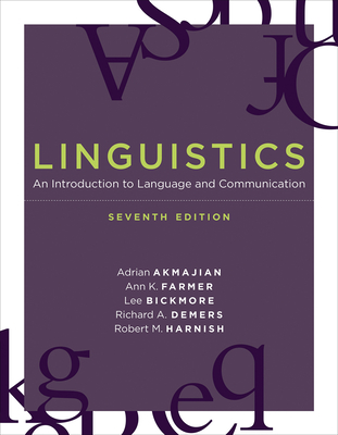 Linguistics, Seventh Edition: An Introduction to Language and Communication - Akmajian, Adrian, and Farmer, Ann K, and Bickmore, Lee