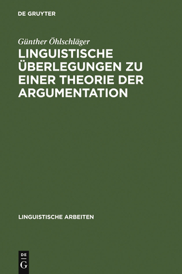 Linguistische berlegungen Zu Einer Theorie Der Argumentation - hlschlger, Gnther