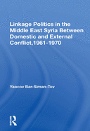 Linkage Politics in the Middle East: Syria Between Domestic and External Conflict, 1961-1970