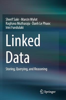 Linked Data: Storing, Querying, and Reasoning - Sakr, Sherif, and Wylot, Marcin, and Mutharaju, Raghava