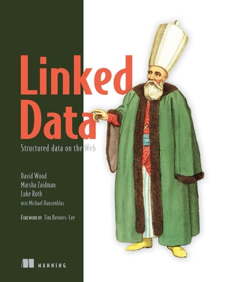 Linked Data: Structured Data on the Web - Wood, David, and Zaidman, Marsha, and Ruth, Luke