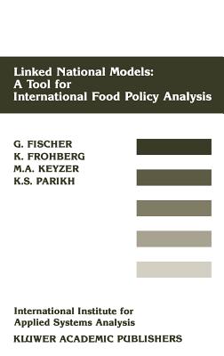 Linked National Models: A Tool for International Food Policy Analysis - Fischer, Gnther, and Frohberg, Klaus, and Keyzer, Michiel A