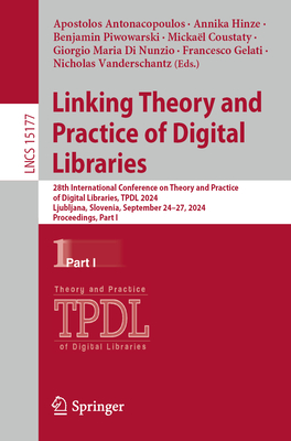 Linking Theory and Practice of Digital Libraries: 28th International Conference on Theory and Practice of Digital Libraries, Tpdl 2024, Ljubljana, Slovenia, September 24-27, 2024, Proceedings, Part I - Antonacopoulos, Apostolos (Editor), and Hinze, Annika (Editor), and Piwowarski, Benjamin (Editor)