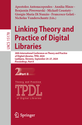 Linking Theory and Practice of Digital Libraries: 28th International Conference on Theory and Practice of Digital Libraries, Tpdl 2024, Ljubljana, Slovenia, September 24-27, 2024, Proceedings, Part II - Antonacopoulos, Apostolos (Editor), and Hinze, Annika (Editor), and Piwowarski, Benjamin (Editor)