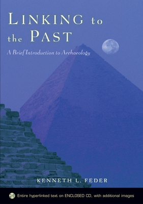 Linking to the Past: A Brief Introduction to Archaeologyincludes CD-ROM - Feder, Kenneth L