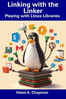 Linking with the Linker: Playing with Linux Libraries - Chapman, Helen A