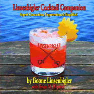 Linsenbigler Cocktail Companion: Superb Concoctions, Unpretentious and Simplified
