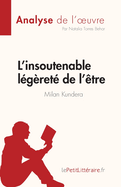 L'insoutenable l?g?ret? de l'?tre de Milan Kundera (Analyse de l'oeuvre): R?sum? complet et analyse d?taill?e de l'oeuvre