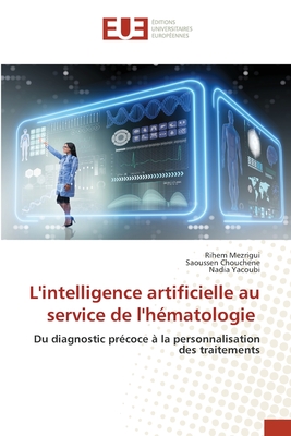 L'intelligence artificielle au service de l'h?matologie - Mezrigui, Rihem, and Chouchene, Saoussen, and Yacoubi, Nadia