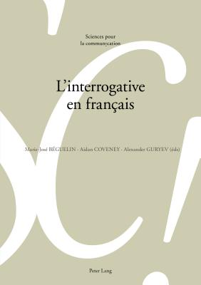 L'Interrogative En Fran?ais - B?guelin, Marie-Jos?, and Berrendonner, Alain, and De Saussure, Louis