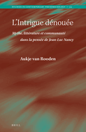 L'Intrigue Dnoue. Mythe, Littrature Et Communaut Dans La Pense de Jean-Luc Nancy