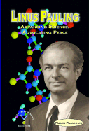 Linus Pauling: Advancing Science, Advocating Peace