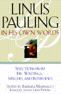 Linus Pauling in His Own Words: Selections from His Writings, Speeches, and Interviews - Pauling, Linus (Introduction by), and Marinacci, Barbara (Editor)