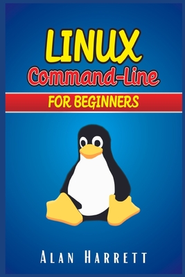 LINUX Command-Line for Beginners: Guide for Hackers to Learn the Fundamentals of Command-Line, Administration, and Security. Essentials and Hints are Included (2022 Crash Course) - Harrett, Alan