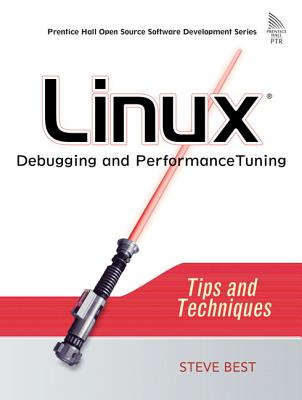 Linux Debugging and Performance Tuning: Tips and Techniques - Best, Steve